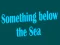 Something below the Sea — free online game