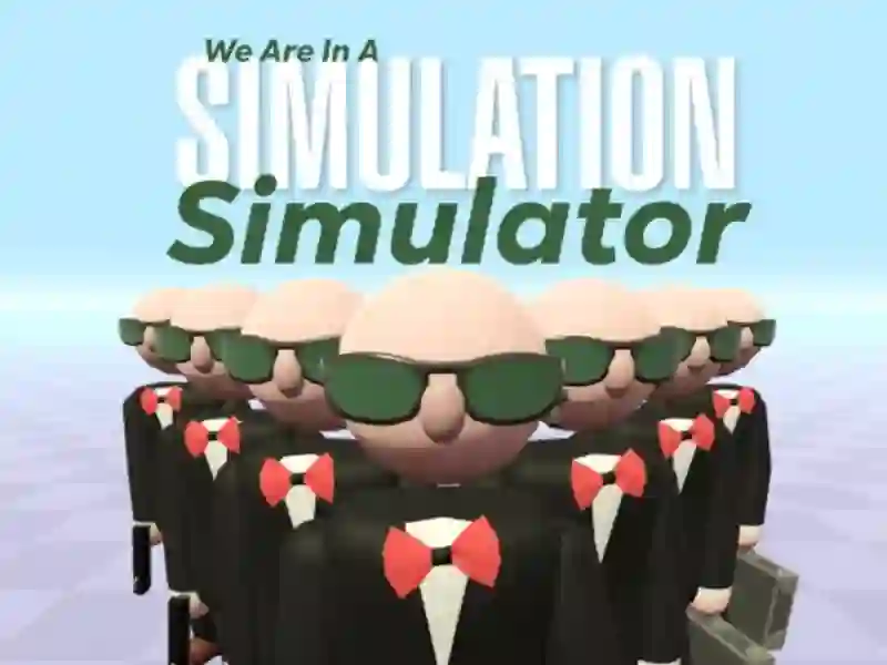We Are In A Simulation Simulator — free online game
